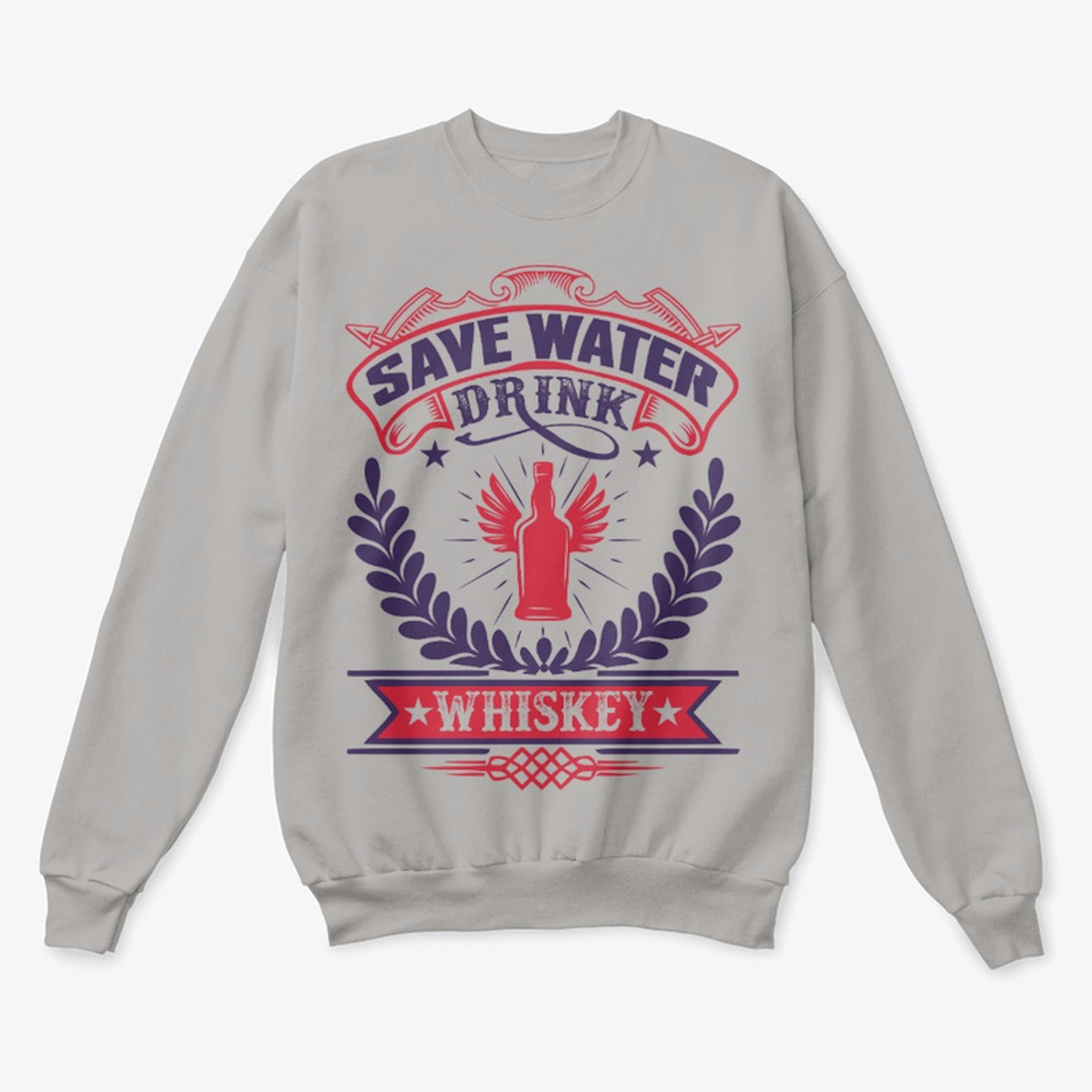 Save Water Drink Whiskey